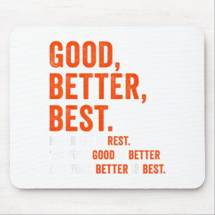 Good Better Never Let It Rest  Mouse Pad