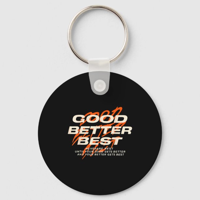 Good Better Never Let It Rest Till Your Good Get B Keychain (Front)
