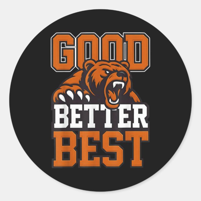 Good Better Never Let It Rest, Till Your Good Gets Classic Round Sticker (Front)