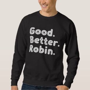 Good better Robin Sweatshirt
