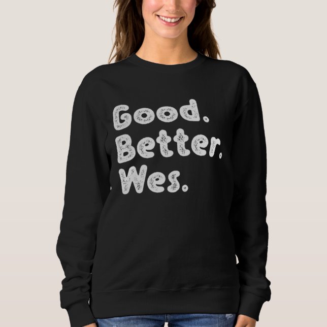 Good better Wes Sweatshirt (Front)
