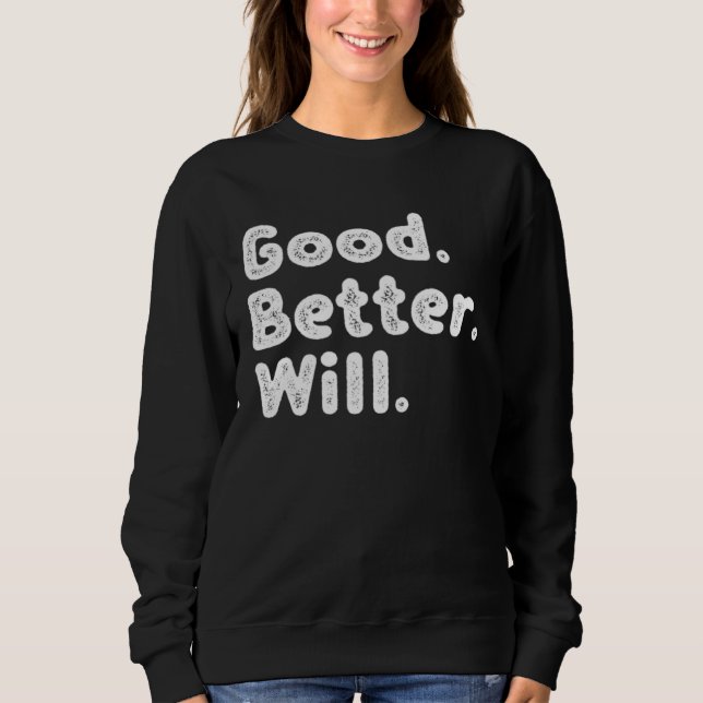 Good better Will Sweatshirt (Front)
