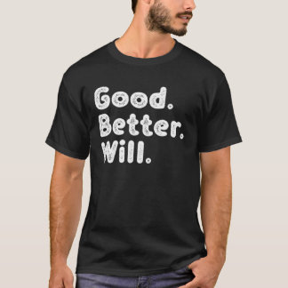 Good better Will T-Shirt