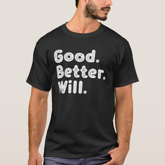 Good better Will T-Shirt (Front)