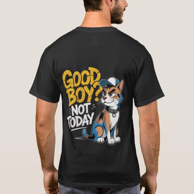 Good Boy Not Today Funny Cat Illustration T-Shirt (Back)