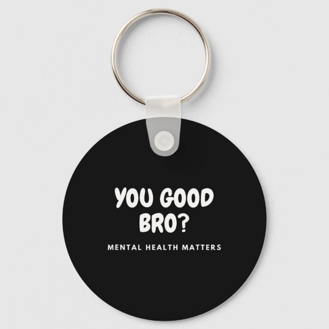 Good Bro Mental Health Problems Mental Health Awar Keychain (Front)
