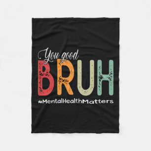Good Bruh Mental Health Counselor Therapist  Fleece Blanket