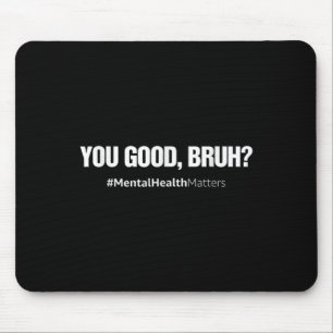 Good Bruh Mental Health Human Brain Counselor Ther Mouse Pad