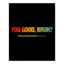 Good Bruh Mental Health Problems Mental Health Awa Poster