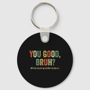 Good Bruh Therapy Support Mental Health Awareness  Keychain