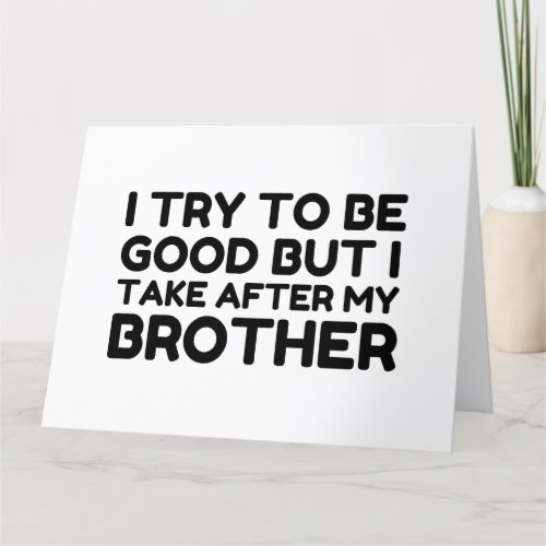 GOOD BUT I TAKE AFTER MY BROTHER THANK YOU CARD