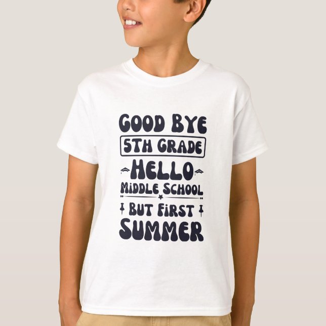 Good Bye 5th Grade Hello Middle School T-Shirt (Front)