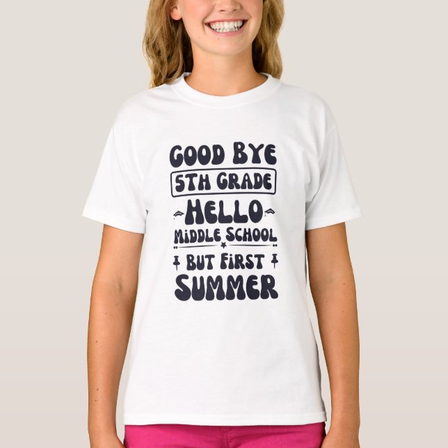 Good Bye 5th Grade Hello Middle School T-Shirt (Front)