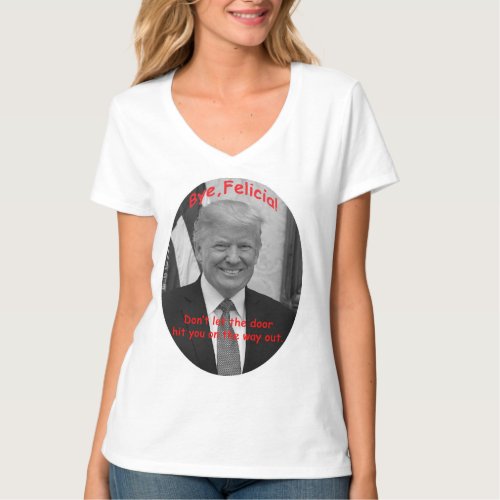 Good_bye Felicia t_shirt celebrating Trumps loss