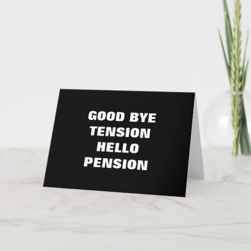 GOOD BYE TENSIONHELLO PENSIONRETIREMENT CARD