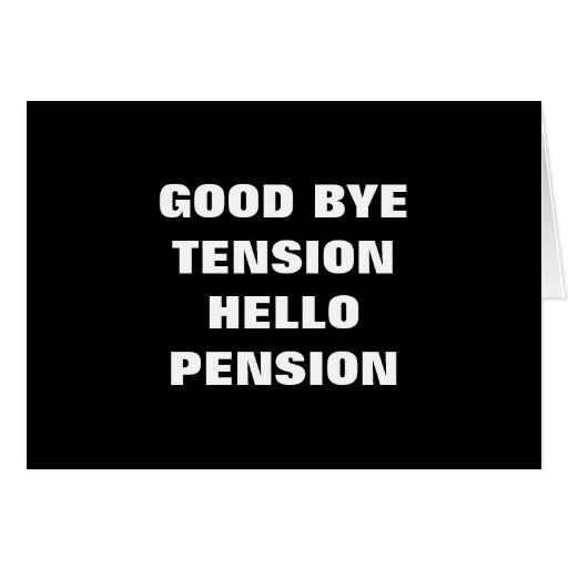 GOOD BYE TENSION=HELLO PENSION=RETIREMENT CARD | Zazzle