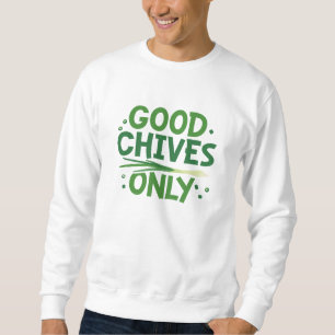 Good Chives Only Sweatshirt