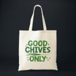 Good Chives Only Tote Bag<br><div class="desc">Good Chives Only</div>