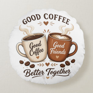 Good Coffee Good Friends with two coffee cups Round Pillow