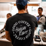 Good Coffee Is A Human Right  T-Shirt<br><div class="desc">Good Coffee Is A Human Right design best fitting for coffee/caffeine lovers. A perfect addition to your wardrobe also can be given as a Birthday or Christmas gift or to your best friend,  relative,  boyfriend,  or girlfriend who also loves coffee.</div>