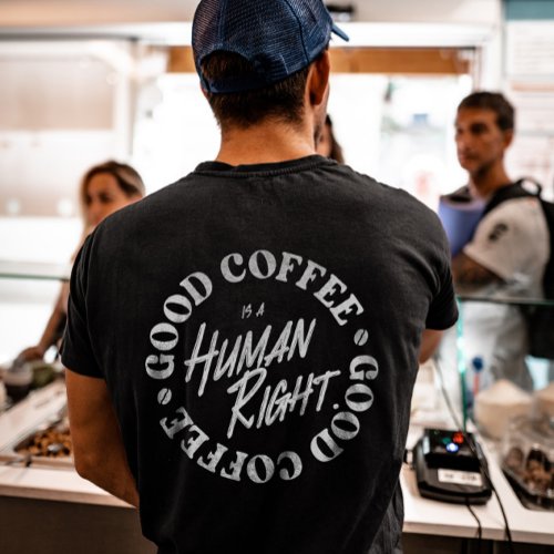 Good Coffee Is A Human Right  T_Shirt