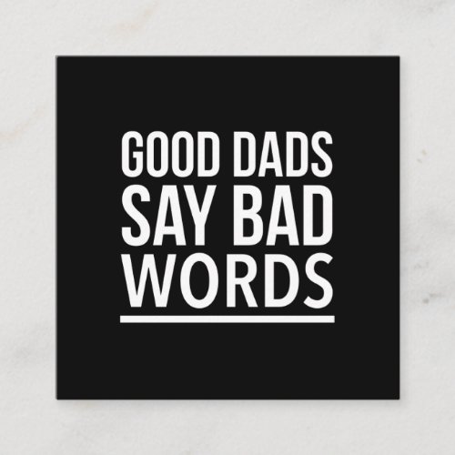 Good dads say bad words funny fathers day quotes w square business card