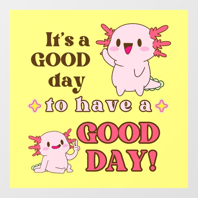 Good Day Axolotl Inspirational Window Cling (Sheet)
