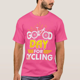 Good Day for Cycling bicycle cycling chain wheel T-Shirt