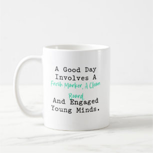 Good Day Fresh Marker Clean Board Engaged Minds Coffee Mug