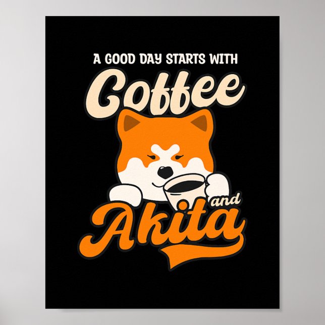 Good Day Start With Coffee Akita Design Akita Dog Poster (Front)