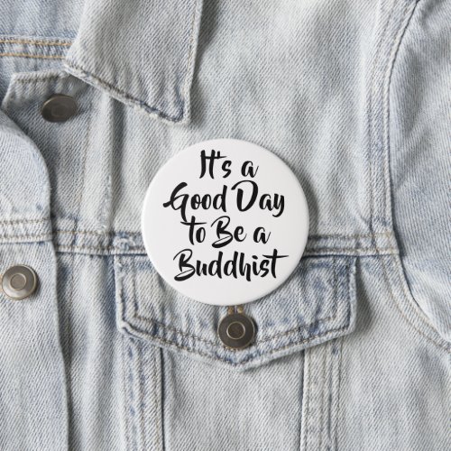 Good Day to Be Buddhist Dharma Quote Button