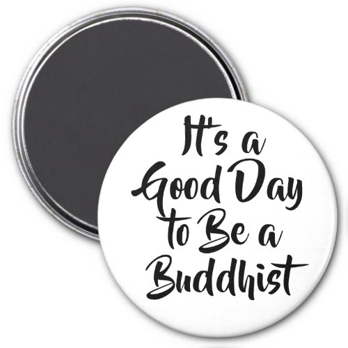 Good Day to Be Buddhist Dharma Quote Magnet
