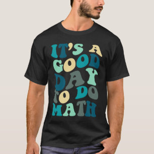 Good Day To Do Math Groovy  Math Teacher Happy 100 T-Shirt