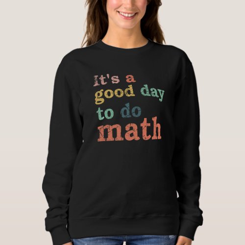 Good Day To Do Math  Pi Day 314 March 14th Vintag Sweatshirt