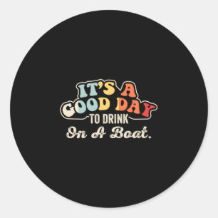 Good day to drink on a boat funny boating retro classic round sticker