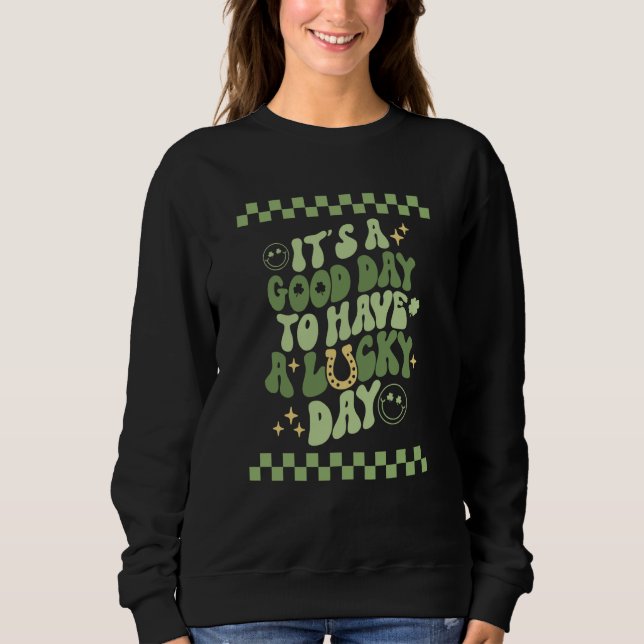 Good day to have a Lucky Day St Patrick's Day Groo Sweatshirt (Front)