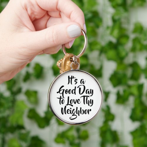 Good Day to Love Thy Neighbor Interfaith Quote Keychain