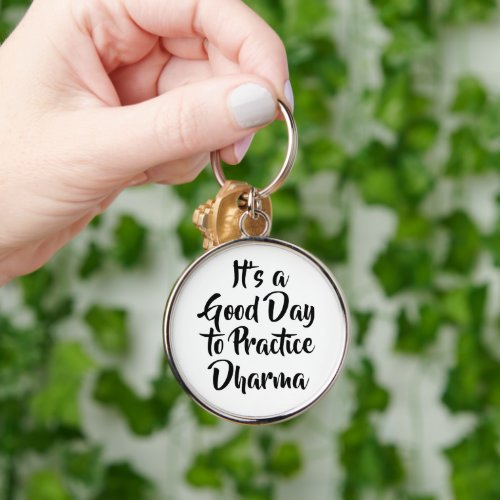Good Day to Practice Dharma Quote Keychain