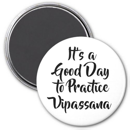 Good Day to Practice Vipassana Meditation Quote Magnet