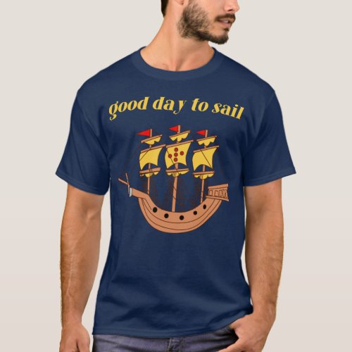 Good Day To Sail  Boat Lovers T_Shirt