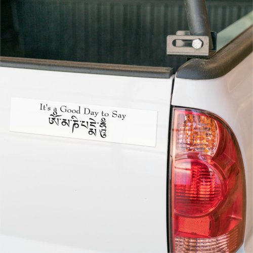 Good Day to Say Om Mani Padme Hum Mantra Bumper Sticker