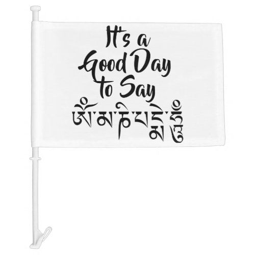 Good Day to Say Om Mani Padme Hum Mantra Car Flag