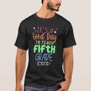 Good Day To Teach 5th Grade T-Shirt