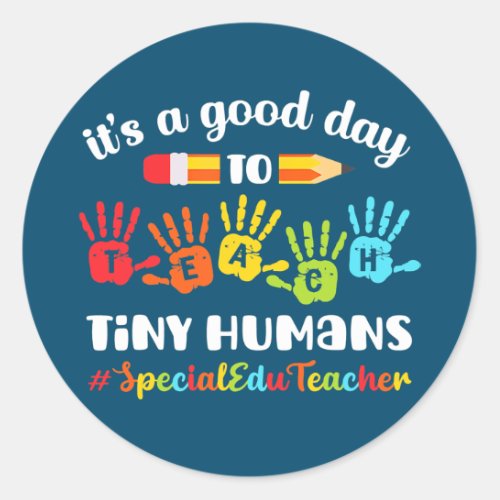 Good day to teach tiny humans Special Education Classic Round Sticker