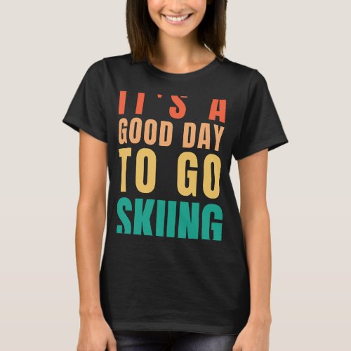 Good Day Winter Sport Snow Skiing Gifts Skiers Men T_Shirt