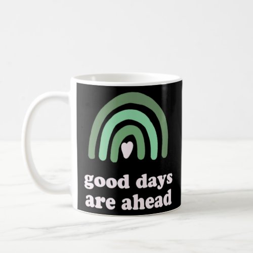 Good Days Are Ahead Positive Mantra  Coffee Mug