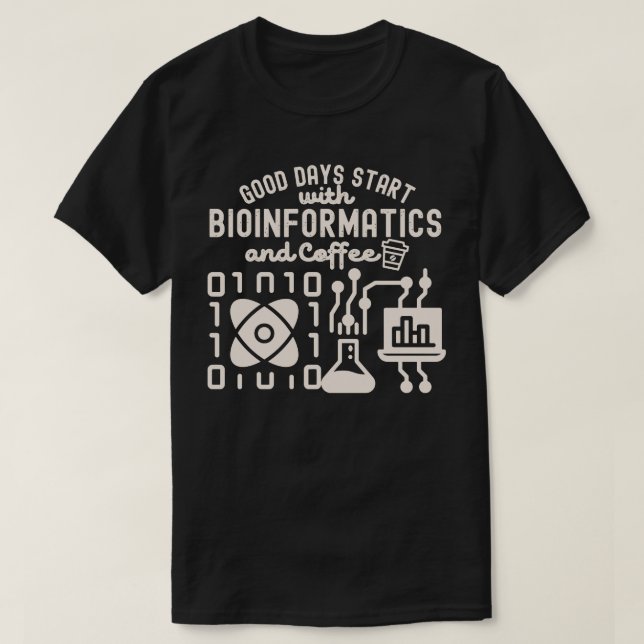 Good Days Start with Bioinformatics and Coffee T-Shirt (Design Front)