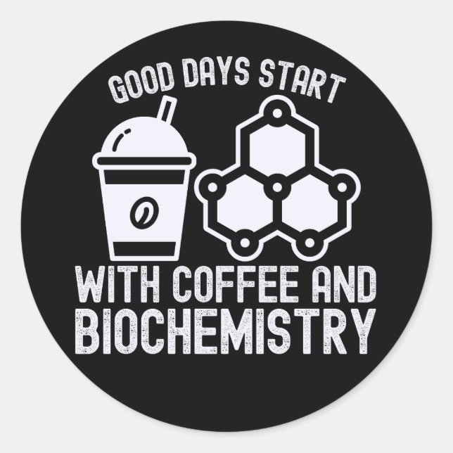 Good Days Start with Coffee and Biochemistry Classic Round Sticker (Front)