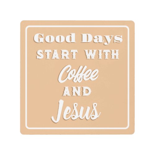 Good Days Start With Coffee and Jesus Beige Pink Metal Print