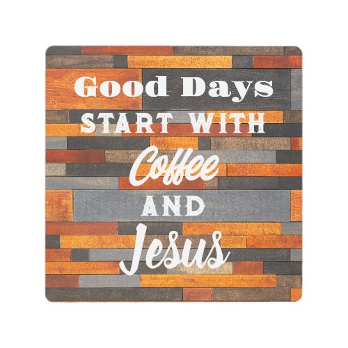 Good Days Start With Coffee and Jesus  Metal Print